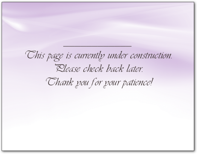 ____________
This page is currently under construction.
Please check back later.
Thank you for your patience!

