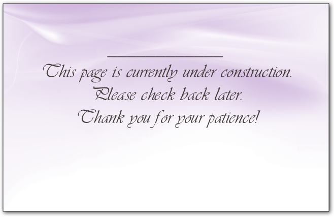 ____________
This page is currently under construction.
Please check back later.
Thank you for your patience!

